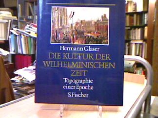 <b>Glaser, Hermann.</b><br />Die Kultur der Wilhelminischen Zeit.
