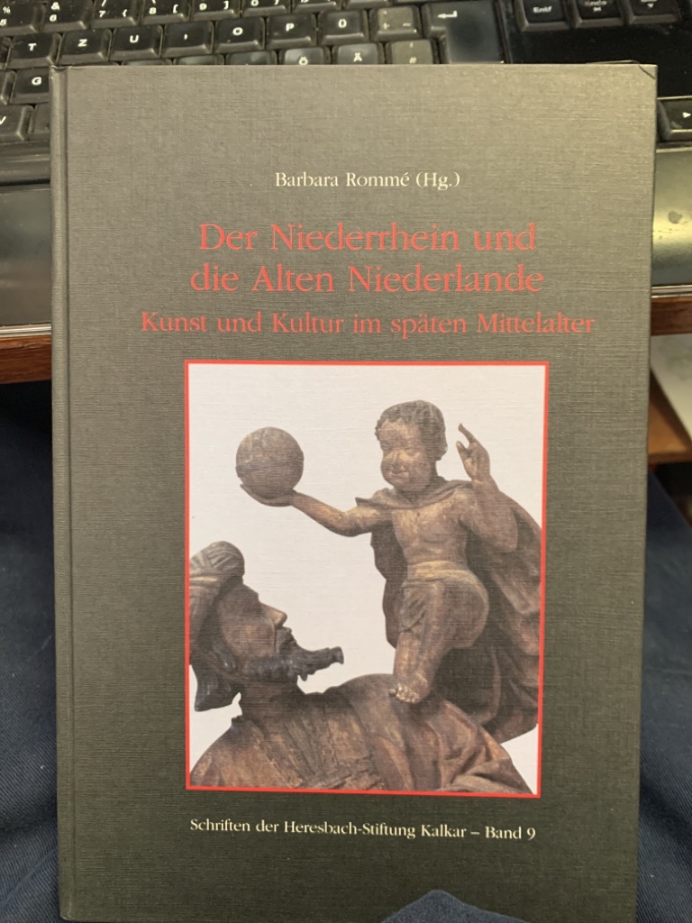 <b>Rommé, Barbara (Herausgeber).</b><br />Der Niederrhein und die alten Niederlande : Kunst und Kultur im späten Mittelalter ; Referate des Kolloquiums zur Ausstellung "Gegen den Strom, Meisterwerke Niederrheinischer Bildschnitzkunst in Zeiten der Reformation (1500 - 1550).