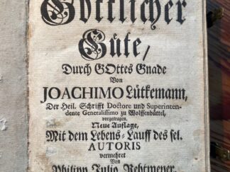 <b>Lütkemann, Joachim und Philipp Julio Rethmeyer (Biograph).</b><br />Der Vorschmack Göttlicher Güte, durch Gottes Gnade Von Joachimo Lütkemann, der Heiligen Schrifft Dorctore und Superintendente Generalissimo zu Wolfenbüttel, vorgetragen.
