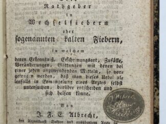 <p class="headtitle">Fieber, Katharr, Schnupfen-Buch etc. vom Arzt Buchhändler, Schriftsteller und Schiller-Freund Albrecht aus Hamburg.</p><b>Albrecht, Johann Friedrich Ernst.</b><br />Vollständiges Fieberbuch für alle Fieberkranke. Oder Rathgeber im Wechselfiebern oder sogenannten kalten Fiebern. [...] ANGEB. ders. Husten, Katharr und Schnupfen. Deren Erkenntnis, Unterschied, Behandlung, Mittel ihnen vorzubeugen, Siew zu öindern und gänzlichg zu heilen, [...] nebst dem diätischen VCerhjalten dabei und einer kleinen Anzeige von Hausmitteln und wirklichen dagegen anzuwendenden guten Arzneien.