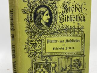 <b>Fröbel, Friedrich, Friedrich Seidel [Lieder] und Friedrich Unger [Illustrator].</b><br />Mutter- und Kose-Lieder. Dichtung und Bilder zur edlen Pflege des Kindheitserlebens. Ein Familienbuch.