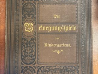 <b>Köhler, August und Albert Weber (Hg.).</b><br />Die Bewegungsspiele des Kindergartens. Nebst einem Anhange von Ball-, Kugel- und Bauliedern.