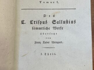 <b>Sallustius Crispus, Gaius und Franz Xaver Weinzierl (Übers.).</b><br />G. Crispi Sallusti Opera Tomus I. / Des G. Crispus Sallustinus sämmtlich Werke übersetzt von Franz Xaver Weinzierl.