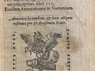 <b>Suetonius Tranquillus, Gaius und Desiderius Erasmus.</b><br />C. Suetonii Tranquilli XII caesares. Ausonius poeta De XII Caesaribus per Suetonium Tranquillum scriptis. Eiusdem Tetrasticha a Iulio Caesare usque ad tempora sua. Io. Baptistae Egnatij Veneti De Romanis principibus libri III. Eiusdem Annotationes in Suetonium. Annotata in eundem, & loca aliquot restituta per D. Erasmus Roter.