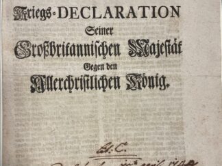 <b>Maria Theresia und Georg II. von England.</b><br />Gegenseitige Kriegsdeclaration Ihro Majestät der Königin von Ungarn, wider Ihro Majestät den König in Frankreich, unterm dato den 16. May. 1744. beiliegend: Kriegs-Declaration Seiner Großbritannischen Majestät Gegen den Allerchristlichen König.