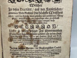 <b>Schatz, Johann Christoph.</b><br />Der Fromme Jurist/ Welcher In disen Tractätel/ auß den Kayserlichen/ gemeinen Welt-Rechten/ die höchste Weißheit lehret/ und durch solche einen gewissen und unfehlbaren Weeg zeiget ... : Allen In dem gantzen Europa/ der Augspurgischen Confession und Reformirten Religion zugethanen Juristen und Statisten zubehertzigen: denen aber/ bey der ... Universität Wittenberg/ und ... Universität Franckfurt an der Oder/ befindlichen Juristen und Statisten, zu beantworten/ fürgestellet ...