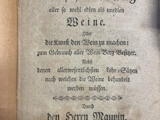 <p class="headtitle">Maupin in Erster Deutscher Ausgabe.</p><b>Maupin.</b><br />Versuche über die durch die erste Gährung zu bewürckende Verschönerung aller so woh edlen als unedlen Weine, oder: Die Kunst den Wein zu machen: zum Gebrauch aller Weinbergbesitzer, Nebst den allerwesentlichsten Lehr-Sätzen nach welchen die Weine behandelt werden müssen. Durch den Herrn Maupin.