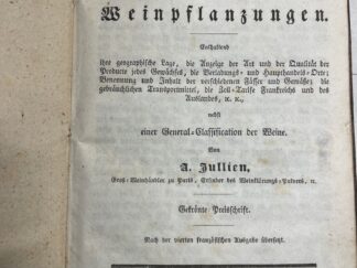 <b>Jullien, A.</b><br />Topographie aller bekannten Weinberge und Weinpflanzungen enthaltend ihre geographische Lage, die Anzeige der Art und der Qualität der Producte jedes Gewächses, die Verladungs- und Haupthandels-Orte; Benennung und Inhalt der verschiedenen Fässer und Gemäße; die gebräuchlichen Transportmittel, die Zoll-Tarife Frankreichs und des Auslandes, u. u. nebst einer General-Classification der Weine.