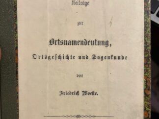 <b>Woeste, Friedrich.</b><br />Iserlohn und Umgebung : Beiträge zur Ortsnamendeutung, Ortsgeschichte und Sagenkunde / von Friedrich Woeste.