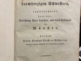 <b>Vischering, Clemens Droste zu.</b><br />Ueber die Genossenschaften der barmherzigen Schwestern, insbesondere über die Einrichtung Einer derselben, und deren Leistungen in Münster.