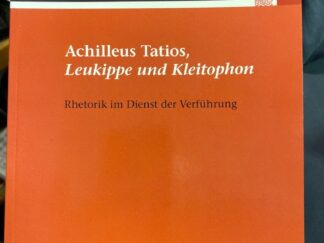 <b>Schmid-Dümmler, Nicola Nina.</b><br />Achilleus Tatios, "Leukippe und Kleitophon" : Rhetorik im Dienst der Verführung.