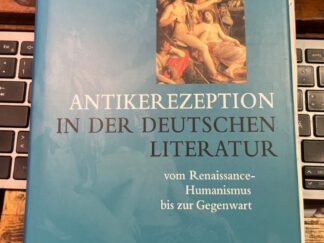 <b>Riedel, Volker.</b><br />Antikerezeption in der deutschen Literatur vom Renaissance-Humanismus bis zur Gegenwart : eine Einführung.