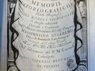 <b>Coronelli, P.M.</b><br />Memorie Istoriografiche Delli Regni Della Morea E Negroponte E Luoghi adiacenti |b descritte, e consecrate all`altezza serenißima del Sigr. Principe Massimiliano Guglielmo Duca di Brunsuich, Luneburgo&, Generale dell`Armi Venete |c dal P. Mro Moro Min. Conu. nel laboratorio del P. M. Coronelli, cosmografo della Sereniss. Republica di Venezia.