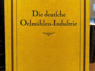 <b>Willemsen HG., H.</b><br />Die deutsche Oelmühlen-Industrie. Festschrift zum 25jähr. Bestehen d. Verbandes d. deutschen Oelmühlen z. Wahrung ihrer gemeinsamen Interessen.