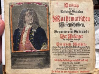<b>Wolff, Christian.</b><br />Auszug aus den Anfangs-Gründen aller Mathematischen Wissenschaften, zu Bequemerem Gebrauche der Anfänger.