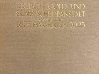 <b>Roessler, Fritz.</b><br />Deutsche Gold- und Silber-Scheideanstalt vormals Roessler - Festgabe zum 50 jährigen Bestehen der Firma 1873 - 1923.