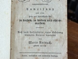 <b>Rosnack, Marie.</b><br />Stettiner Kochbuch. Anweisung auf eine feine und schmackhafte Art zu kochen, zu backen und einzumachen. Nach durch fünfzigjährige eigene Erfahrung bewahrten Recepten bearbeitet.