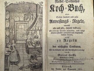 <b>Loofft, Marcus.</b><br />Nieder-Sächsisches Koch-Buch, oder Sieben hundert und zehn Anweisungs-Regeln, wornach alle und jede, sowohl kostbare, als ordinaire Speisen präpariret, auch einige Garten-Früchte getrocknet und eingemacht werden können : nebst 52 Regeln von den nöthigsten Confituren / Für die Liebhaber mit aller Aufrichtigkeit verfertigt durch Marcus Loofft, Stadt-Koch in Jtzohoe.