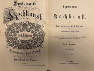 <b>Naumann, Louis.</b><br />Systematik der Kochkunst. Internationales Koch-Lehrbuch für Haushaltungen und Stände. Zur Benützung beim Ertheilen von Unterricht sowie zum Selbststudium, desgleichen zur Orientirung für Arzte etc. von L. Naumann.