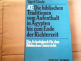 <b>Gänzle, Sigrid.</b><br />AT . Die Biblischen Traditionen vom Aufenthalt in Ägyten bis zum Ende der Richterzeit