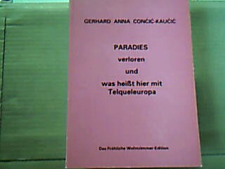 <b>Concic-Kaucic, Gerhard Anna.</b><br />Paradies verloren und was heißt hier mit Telqueleuropa