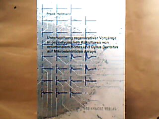 <b>Hofmann, Frank.</b><br />Untersuchungen regenerativer Vorgänge in organtypischen Kokulturen von Entorhinalem Kortex und Gyrus Detatus auf Mikroelektroden Arrays