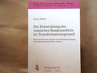 <b>Weber, Karin.</b><br />Die entwicklung des russischen Bankensektiors im transformationsprozeß. Eine ökonomische Analyse unter Berücksichtigung institutionenökonomischer Ansätze