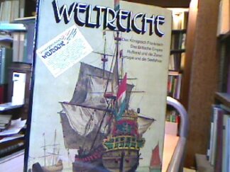 <b>Weltreiche.</b><br />Das Königreich Frankeich. Das Britische Empire. Rußland und die Zaren. Portugal und die Seefahrer