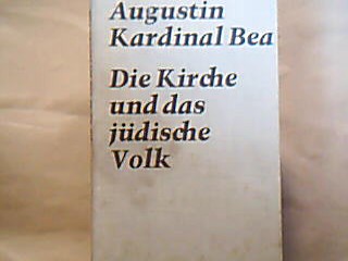 <b>Bea, Augustin Kardinal.</b><br />Die Kirche und das jüdische Volk