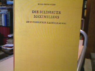 <b>Oettinger, Karl.</b><br />Die Bildhauer Maximilians am Innsbrucker Kaisergrabmal