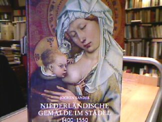 <b>Sander, Jochen.</b><br />Niederländische Gemälde im Städel. 1400-1550.