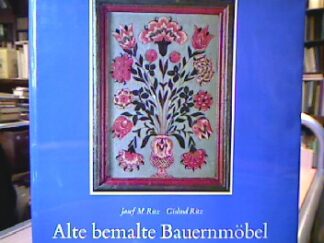<b>Ritz, Josef M. und Gislind M.</b><br />Alte bemalte Bauernmöbel.