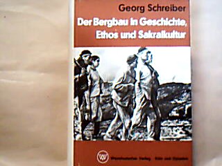 <b>Schreiber, Georg.</b><br />Der Bergbau in Geschichte, Ethos und Sakralkultur.