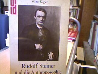 <b>Kugler, Walter.</b><br />Rudolf Steiner und die Anthroposophie