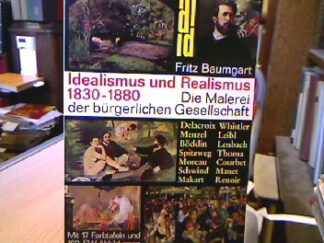 <b>Baumgart, Fritz.</b><br />Idealismus und Realismus 1830 - 1880
