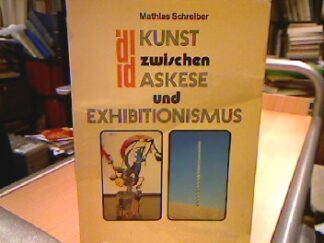 <b>Schreiber, Matthias.</b><br />Kunst zwischen Askese und Exhibitionismus