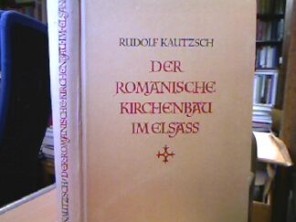 <b>Kautzsch, Rudolf.</b><br />Der Romanische Kirchenbau im Elsass