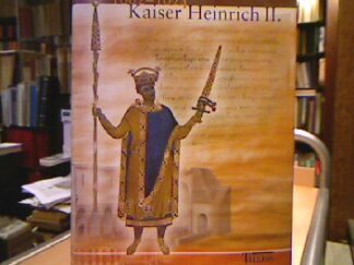<b>Kirmeier, Josef.</b><br />Kaiser Heinrich II. : 1002 - 1024 , [Begleitband zur Bayerischen Landesausstellung 2002, Bamberg, 9. Juli bis 20. Oktober 2002].