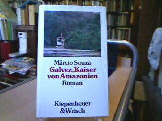 <b>Souza, Márcio.</b><br />Galvez, Kaiser von Amazonien : [Leben u. wundersame Abenteuer d. Don Luiz Galvez Rodrigues de Aria in d. sagenumwobenen Städten Amazoniens sowie d. ergötzl. Eroberung d. Territoriums von Acre in wohlausgewogener Darst. zum Vergnügen d. Lesers berichtet] , Roman.