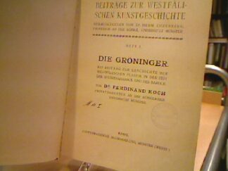 <b>Koch, Ferdinand.</b><br />Die Gröninger. ein Beitrag zur Geschichte der westfälischen Plastik in der Zeit der Spätrenaissance und des Barocks