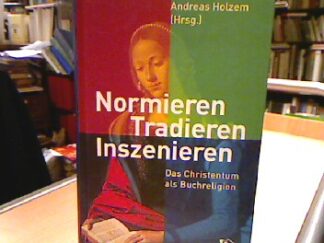 <b>Holzem, Andreas.</b><br />Normieren, Tradieren, Inszenieren : das Christentum als Buchreligion.