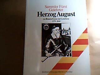 <b></b><br />Sammler, Fürst, Gelehrter, Herzog August zu Braunschweig und Lüneburg : 1579-1666.