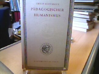 <b>Hoffmann, Ernst.</b><br />Pädogogischer Humanismus.