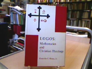 <b>Henry, Granville C.</b><br />Logos : Mathematics and Christian Theology.