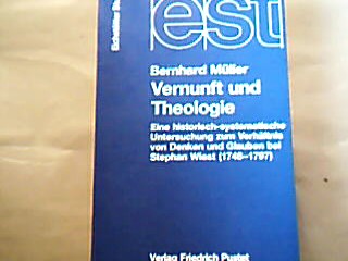 <b>Müller, Bernhard.</b><br />Vernunft und Theologie : eine historisch-systematische Untersuchung  zum Verhältnis von Denken und Glauben bei Stephan Wiest (1748 - 1797).