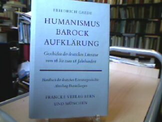 <b>Gaede, Friedrich.</b><br />Humanismus, Barock, Aufklärung : Geschichte der deutschen Literatur vom 16. bis zum 18. Jahrhundert.