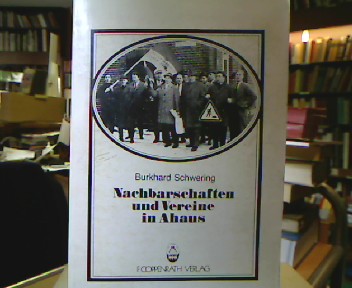 <b>Schwering, Burkhard.</b><br />Nachbarschaften und Vereine in Ahaus. Studien zu Kultur und Bedeutung organisierter Gruppen.