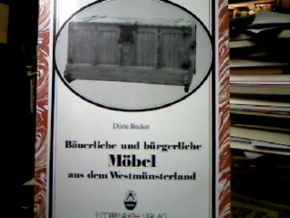 <b>Becker, Dörte.</b><br />Bäuerliche und bürgerliche Möbel aus dem Westmünsterland.