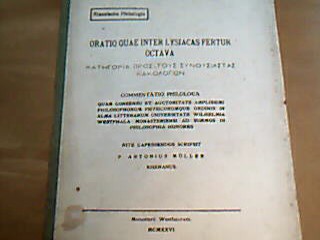 <b>Müller, P. Antonius.</b><br />Oratio quae inter Lysiacas fertur Octava "Kategoria pros tous synousiastas kakologion" (Transkr. aus d. Griech.).