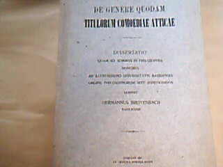 <b>Breitenbach, Hermann.</b><br />De genere quodam titulorum comoediae atticae.